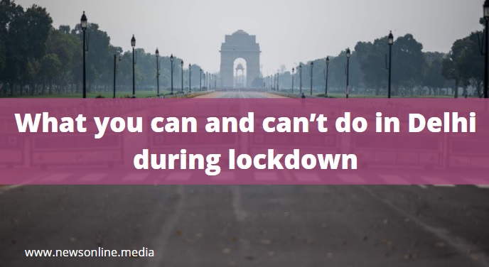 Covid-19: What you can and can’t do in Delhi during lockdown