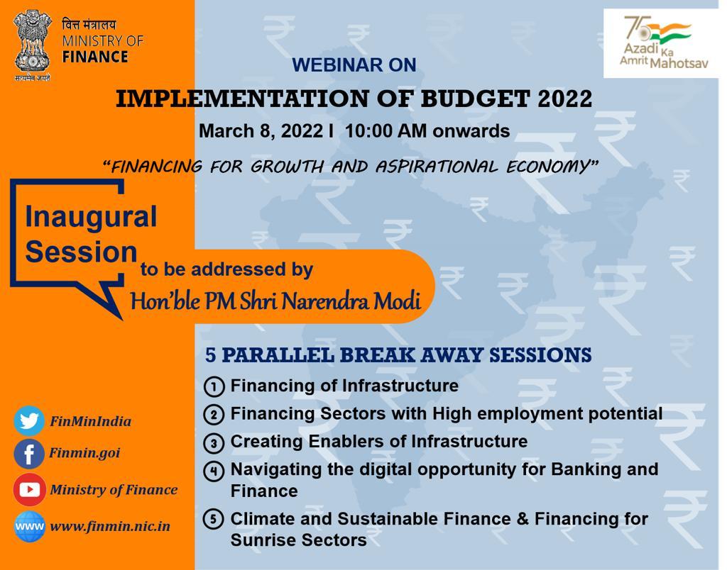 Ministry of Finance to organise Post-Budget Webinar on ‘Financing for growth and aspirational economy’ to accelerate implementation of Union Budget 2022 announcements